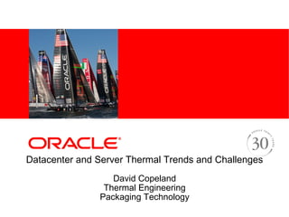 Datacenter and Server Thermal Trends and Challenges
David Copeland
Thermal Engineering
Packaging Technology
 