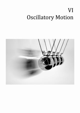 VI
Oscillatory Motion
 
