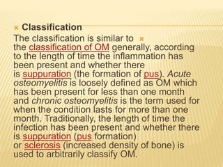 
Suppurative osteomyelitis
 Acute suppurative osteomyelitis
 Chronic suppurative osteomyelitis
 Primary (no preceding ...
