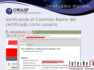 Certificados digitales


Verificando el Common Name del
certificado como usuario
 