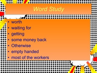 Word Study worth  waiting for  getting  some money back Otherwise empty handed most of the workers 