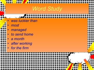 Word Study was luckier than  most  managed  to send home  a month  after working  for the firm  