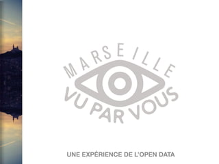 Marseille VuParVous : Une
expérience de l'Open Data
 
