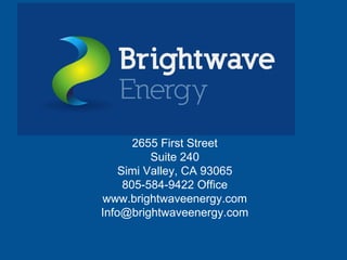 2655 First Street
          Suite 240
    Simi Valley, CA 93065
     805-584-9422 Office
www.brightwaveenergy.com
Info@brightwaveenergy.com
 