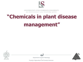 Department of Plant Pathology

Faculty of Agriculture and Forestry Sciences
“Chemicals in plant disease
management”
 
