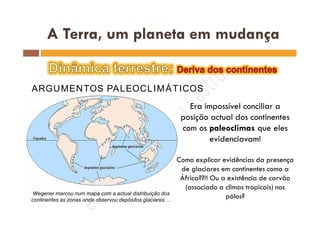ARGUMENTOS PALEOCLIMÁTICOS
Wegener marcou num mapa com a actual distribuição dos
continentes as zonas onde observou depósitos glaciares …
 
