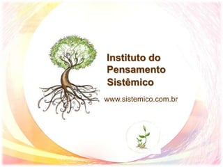 Instituto do
Pensamento
Sistêmico
www.sistemico.com.br
 