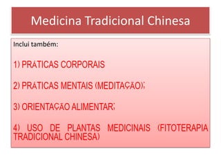 Medicina Tradicional Chinesa
Inclui também:
 