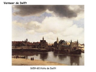 Vermeer de Delft




                   1659-60.Vista de Delft
 