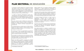PLAN SECTORIAL DE EDUCACIÓN
La economía de Armenia depende de la producción agrícola             agenda Colombia 2019. Las apuestas productivas definidas
(café, plátano y yuca), del comercio, los servicios y en menor       corresponden a: i) cadena transversal del conocimiento, ii)
proporción de la industria, con una creciente inserción en el        cadena de la agroindustria, iii) cadena del turismo; iv) cadena del
turismo. El Producto Interno Bruto de la ciudad representa más       software, y v) cadena de desarrollo de productos locales. 30
del 50% del PIB del departamento, y cerca del 0.5% del país.
Según las cifras del DANE29 la ciudad tiene 12.351 unidades          Hacia éstos sectores se debe enfocar el modelo productivo local
económicas, es decir, 55.70% del total del Quindío.                  .Mas allá de eso, corresponde a Armenia definir su articulación y
                                                                     papel en este modelo productivo subregional y regional, y a
La ciudad ha disminuido sustancialmente el área rural y              través de que enfoque o especialización promoverá su inserción
específicamente el área cafetera, pasando de 8.000 hectáreas         en los procesos productivos del país para los próximos 15 años.
en la década del 70 a 4.000 hectáreas en el 2.011. Los usos del
suelo en el sector rural vienen cambiando significativamente y el    La ubicación estratégica del Quindío y su capital, colocan al
fenómeno del agroturismo ha incidido en esta transformación          departamento y Armenia, como un corredor para el
productiva.                                                          desplazamiento de grupos ilegales, población migratoria y
                                                                     desplazada, lo cual ha incidido en la configuración de
Entre tanto, según las cifras del DANE para el 2.006, Armenia        fenómenos en su territorio que desequilibran su capacidad de
participa con más del 55% de la estructura empresarial si se         respuesta frente al desarrollo.
abordan las unidades económicas urbanas, sin embargo, al
contemplar las unidades económicas agropecuarias este                En términos más concretos el perfil económico del departamento
porcentaje baja.                                                     refleja una “tercerización” de su base productiva, siendo incapaz
                                                                     de superar los problemas de desempleo, subempleo y
Por actividad económica, la capital, tiene en el 2.006 el 8.37% en   empobrecimiento de la región.
industria, el 27.93% en comercio y 14.30% en servicios. Armenia
refleja 6.126 unidades de comercio, 3.215 de servicios y 1.351       Este modelo económico no garantiza la superación de los
de industria, en el sector urbano.                                   problemas del desarrollo y por el contrario incide en el modelo
                                                                     educativo, en la medida que no solamente se tienen pocas
En el ámbito rural, Armenia se ha especializado en la producción     opciones de emprendimiento y empleo con generación de valor
de café, plátano y yuca, orientando 9.872 hectáreas de su            agregado para la población que egresa del sistema educativo,
territorio a la producción de 81.347 toneladas en el año 2.004       sino que se genera un circulo vicioso que impide generar
para los mercados nacionales e internacionales.                      mayores oportunidades sociales para la población por la baja
                                                                     competitividad, productividad y los ingresos que perciben los
Es de resaltar en los últimos años como la producción de flores,     grupos poblacionales y empresariales.
artesanías de guadua y la elaboración de subproductos del café
han logrado llegar a los mercados internacionales como una
estrategia de internacionalización de la ciudad.

Desde el año 2005 se adelantó la discusión de La Agenda
Interna para la Productividad y la Competitividad del Quindío,
que definió las cadenas productivas y proyectos estratégicos
que el departamento adelantará en los próximos años, para su
inserción en los procesos de competitividad y tratados
internacionales de comercio que propone el país, de cara a su

29                                                                   30
     Censo Poblacional y Económico 2.005.                                 PLAN DE ORDENAMIENTO DE ARMENIA 2.009-2023.


                                                                                                                                           13
 