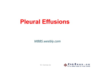 Pleural Effusions MBBS.weebly.com Dr. Canmao xie 