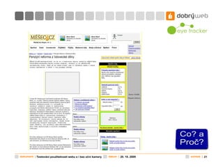 dokument | Testování použitelnosti webu s i bez oční kamery   datum | 20. 10. 2009   snímek | 21
 