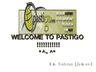 WELCOME TO PASTIGO !!!!!!!!!!! *^-^* ,[object Object]