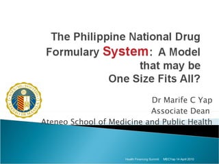 Dr Marife C Yap Associate Dean  Ateneo School of Medicine and Public Health MECYap 14 April 2010 Health Financing Summit 