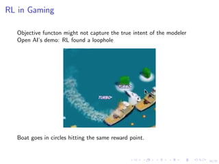 20/25
RL in Gaming
Objective functon might not capture the true intent of the modeler
Open AI’s demo: RL found a loophole
Boat goes in circles hitting the same reward point.
 
