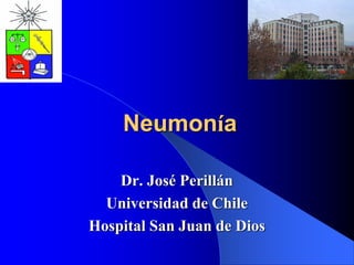 Neumonía
Dr. José Perillán
Universidad de Chile
Hospital San Juan de Dios
 