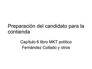 Preparación del candidato para la contienda Capítulo 6 libro MKT político Fernández Collado y otros 