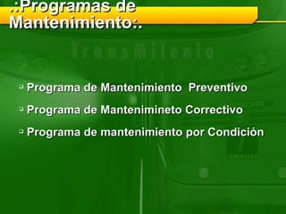 .:Programas de Mantenimiento:. Programa de Mantenimiento  Preventivo Programa de Mantenimineto Correctivo Programa de mantenimiento por Condición  