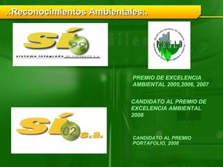 .:Reconocimientos Ambientales:. CANDIDATO AL PREMIO DE EXCELENCIA AMBIENTAL 2008  CANDIDATO AL PREMIO PORTAFOLIO, 2008 PREMIO DE EXCELENCIA AMBIENTAL 2005,2006, 2007  