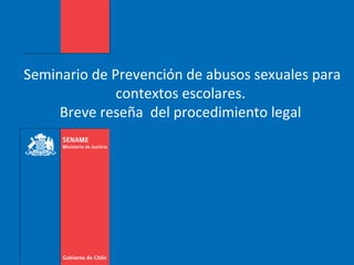 Seminario de Prevención de abusos sexuales para
              contextos escolares.
     Breve reseña del procedimiento legal
 