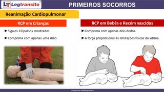RCP em Crianças
►Comprima com apenas dois dedos.
►A força proporcional às limitações físicas da vítima.
RCP em Bebês e Recémnascidos
►Siga os 10 passos mostrados
►Comprima com apenas uma mão
Reanimação Cardiopulmonar
 