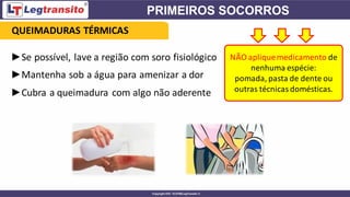 ►Se possível, lave a região com soro fisiológico
►Mantenha sob a água para amenizar a dor
►Cubra a queimadura com algo não aderente
NÃO apliquemedicamento de
nenhuma espécie:
pomada, pasta de dente ou
outras técnicas domésticas.
QUEIMADURAS TÉRMICAS
 