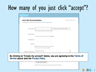 How many of you just click “accept”?




                                       6
 