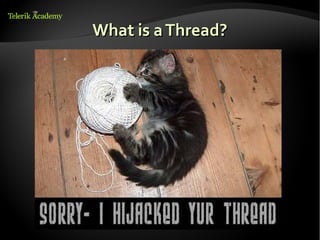 What is a Thread?
 