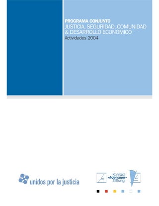 JUSTICIA, SEGURIDAD, COMUNIDAD
& DESARROLLO ECONOMICO
PROGRAMA CONJUNTO
Actividades 2004
 