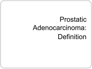 Prostatic
Adenocarcinoma:
Definition
 
