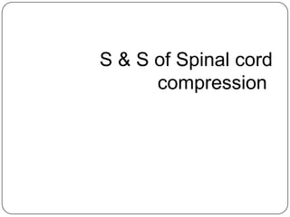 S & S of Spinal cord
compression
 