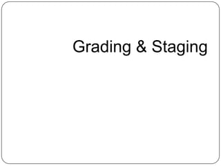 Grading & Staging
 