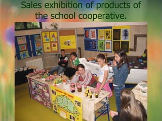 Sales exhibition of products of
   the school cooperative.
 