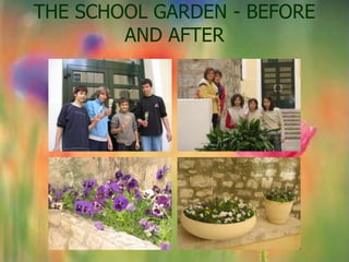 THE SCHOOL GARDEN - BEFORE
        AND AFTER
 