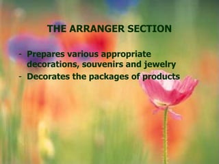 THE ARRANGER SECTION

- Prepares various appropriate
  decorations, souvenirs and jewelry
- Decorates the packages of products
 