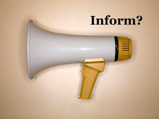 Inform?
 