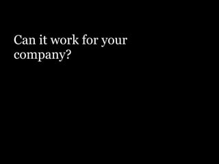 Can it work for your
company?
 