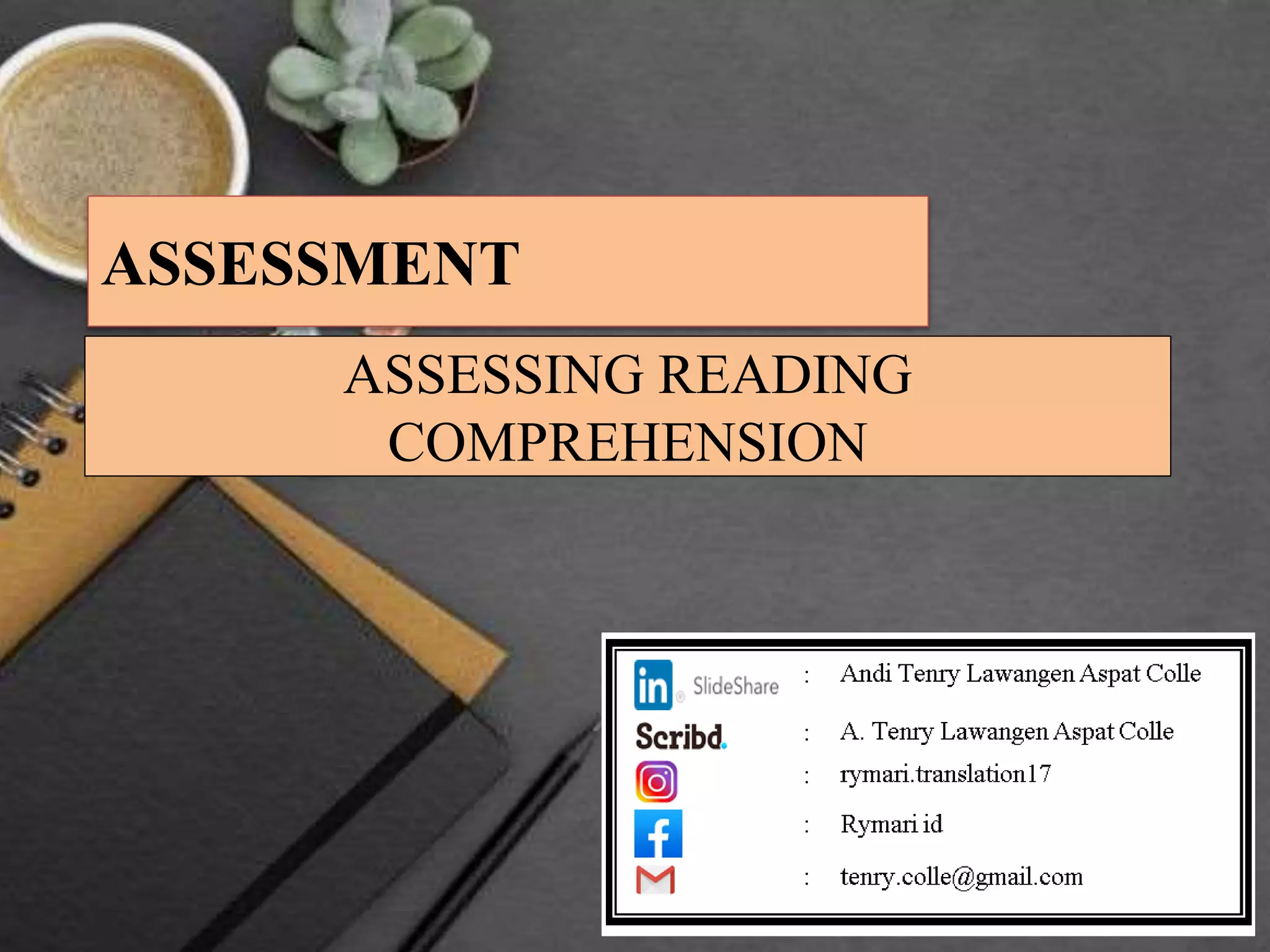 ASSESSING READING
COMPREHENSION
ASSESSMENT
 