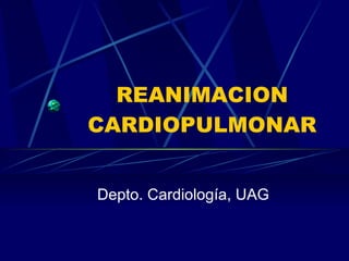 REANIMACION CARDIOPULMONAR Depto. Cardiología, UAG 
