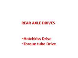 REAR AXLE DRIVES
•Hotchkiss Drive
•Torque tube Drive
 