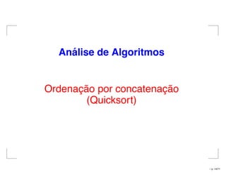 An´alise de Algoritmos
Ordenação por concatenação
(Quicksort)
– p. 14/71
 