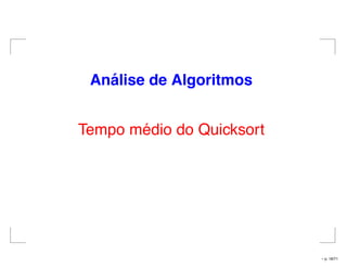 An´alise de Algoritmos
Tempo médio do Quicksort
– p. 18/71
 