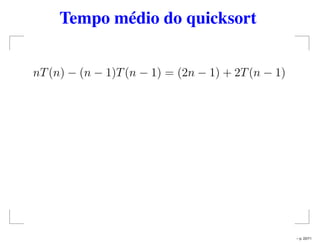 Tempo médio do quicksort
nT(n) − (n − 1)T(n − 1) = (2n − 1) + 2T(n − 1)
– p. 22/71
 