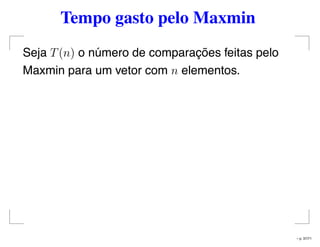 Tempo gasto pelo Maxmin
Seja T(n) o número de comparações feitas pelo
Maxmin para um vetor com n elementos.
– p. 37/71
 