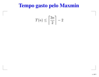 Tempo gasto pelo Maxmin
T(n) ≤
3n
2
− 2
– p. 38/71
 