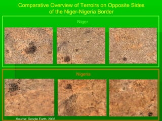 Comparative Overview of Terroirs on Opposite Sides
            of the Niger-Nigeria Border
                             Niger




                             Nigeria




Source: Google Earth, 2005
 