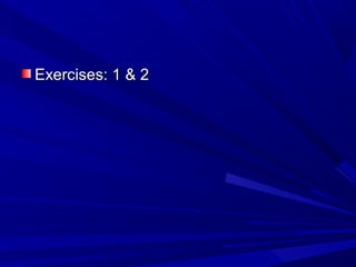 Exercises: 1 & 2Exercises: 1 & 2
 