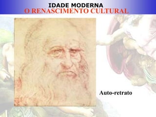 IDADE MODERNA
O RENASCIMENTO CULTURAL
Auto-retrato
 