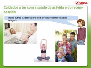 Indica outros cuidados para além dos representados pelas
imagens.
 
