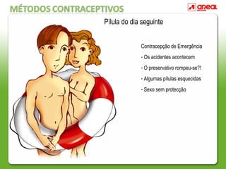 Pílula do dia seguinte
Contracepção de Emergência
- Os acidentes acontecem
- O preservativo rompeu-se?!
- Algumas pílulas esquecidas
- Sexo sem protecção
 